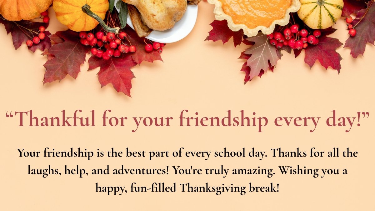 “Thankful for your friendship every day!”